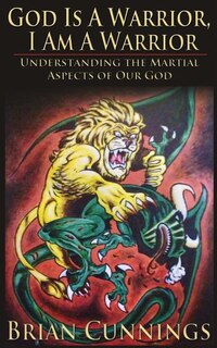 God Is A Warrior, I Am A Warrior: Understanding the Martial Aspects of Our God