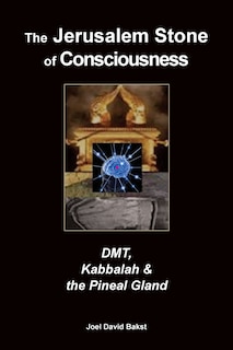 The Jerusalem Stone of Consciousness: DMT, Kabbalah and the Pineal Gland