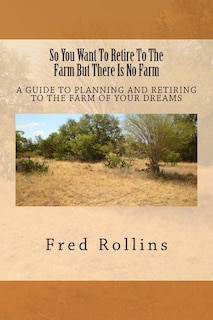 Front cover_So You Want To Retire To The Farm But There Is No Farm