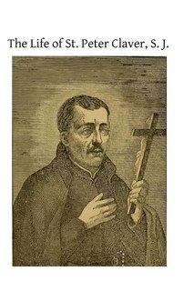 Couverture_The Life Of St. Peter Claver, S. J.