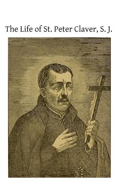 Couverture_The Life Of St. Peter Claver, S. J.