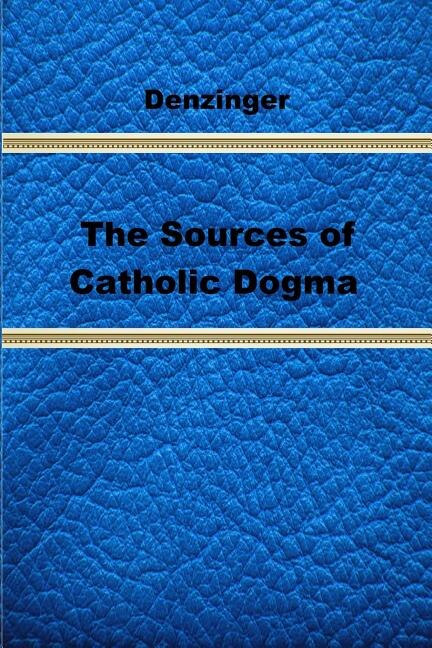Front cover_The Sources of Catholic Dogma