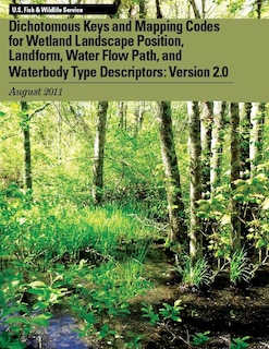 Front cover_Dichotomous Keys and Mapping Codes for Wetland Landscape Position, Landform, Water Flow Path, and Waterbody Type Descriptors