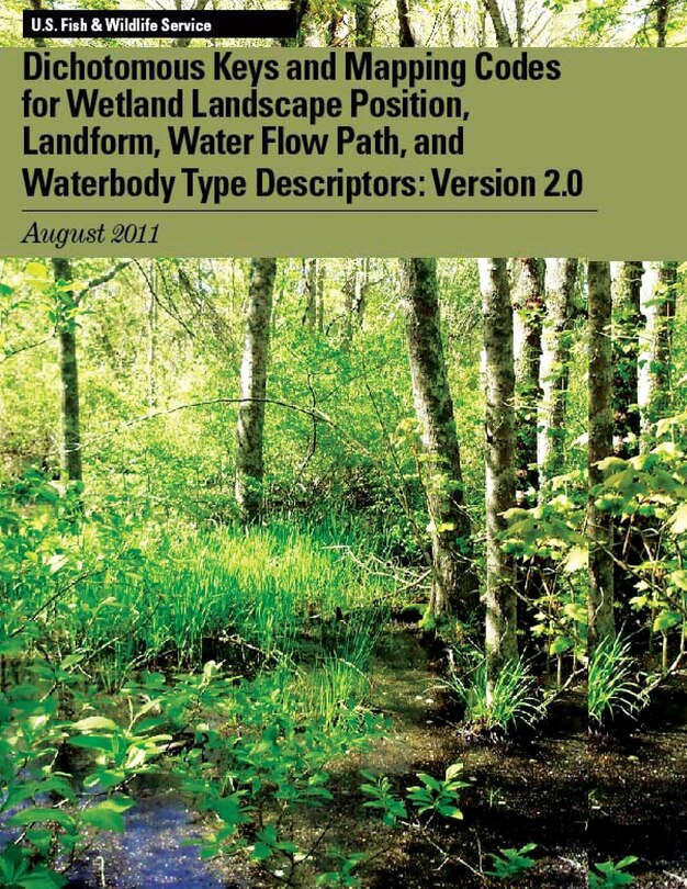 Front cover_Dichotomous Keys and Mapping Codes for Wetland Landscape Position, Landform, Water Flow Path, and Waterbody Type Descriptors