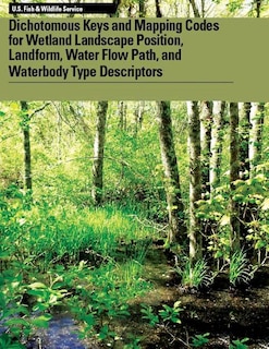 Front cover_Dichotomous Keys and Mapping Codes for Wetland Landscape Position, Landform, Water Flow Path, and Waterbody Type Descriptors