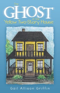 Front cover_The Ghost of the Yellow Two-Story House