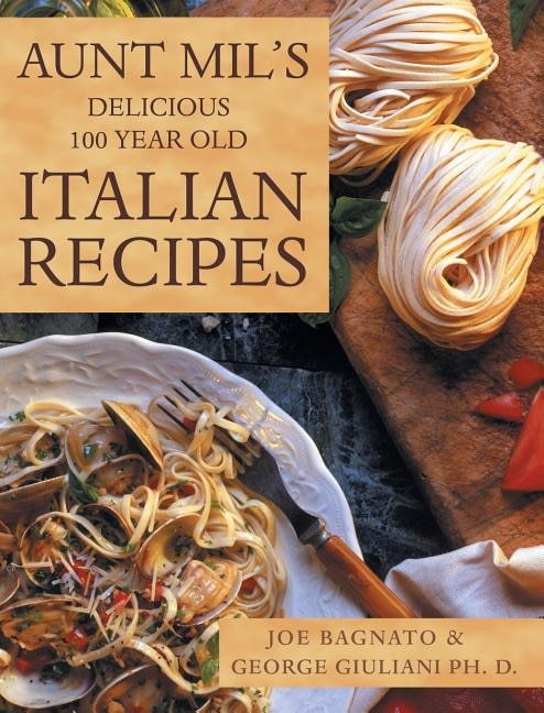 Front cover_Aunt Mil's Delicious 100 Year Old Italian Recipes