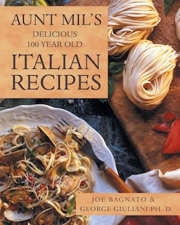 Front cover_Aunt Mil's Delicious 100 Year Old Italian Recipes