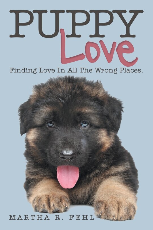 Puppy Love: Finding Love in All the Wrong Places.