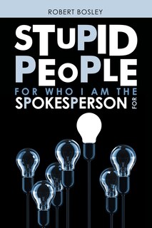 Front cover_Stupid People for Who I Am the Spokesperson For