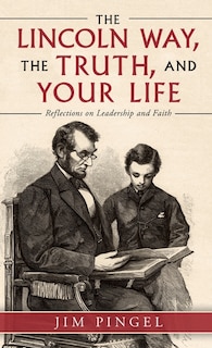 Front cover_The Lincoln Way, The Truth, And Your Life