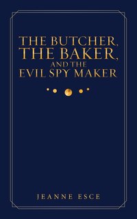 Front cover_The Butcher, the Baker, and the Evil Spy Maker