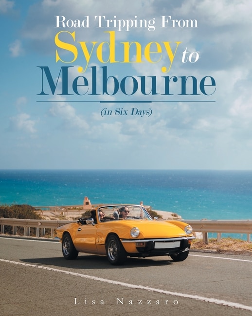 Road Tripping From Sydney To Melbourne: (in Six Days)