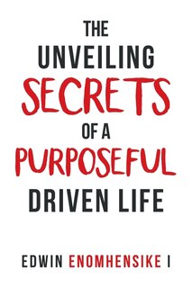 Front cover_The Unveiling Secrets of a Purposeful Driven Life