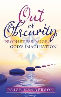 Front cover_Out Of Obscurity, Prophetess Paige, God's Imagination