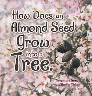 Front cover_How Does An Almond Seed Grow Into A Tree?