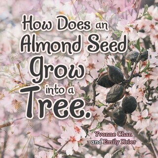 Front cover_How Does an Almond Seed Grow into a Tree?