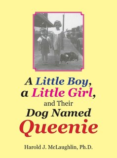 Front cover_A Little Boy, a Little Girl, and Their Dog Named Queenie