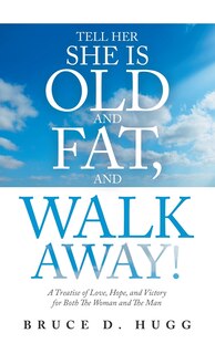 Couverture_Tell Her She Is Old And Fat, And Walk Away!