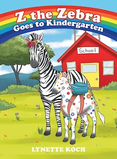 Z the Zebra Goes to Kindergarten