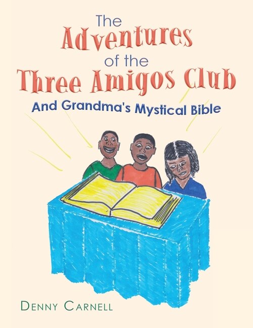 Front cover_The Adventures of the Three Amigos Club and Grandma's Mystical Bible