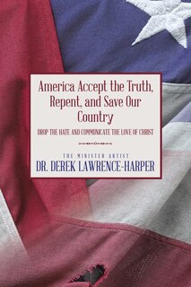 Front cover_America Accept the Truth, Repent, and Save Our Country