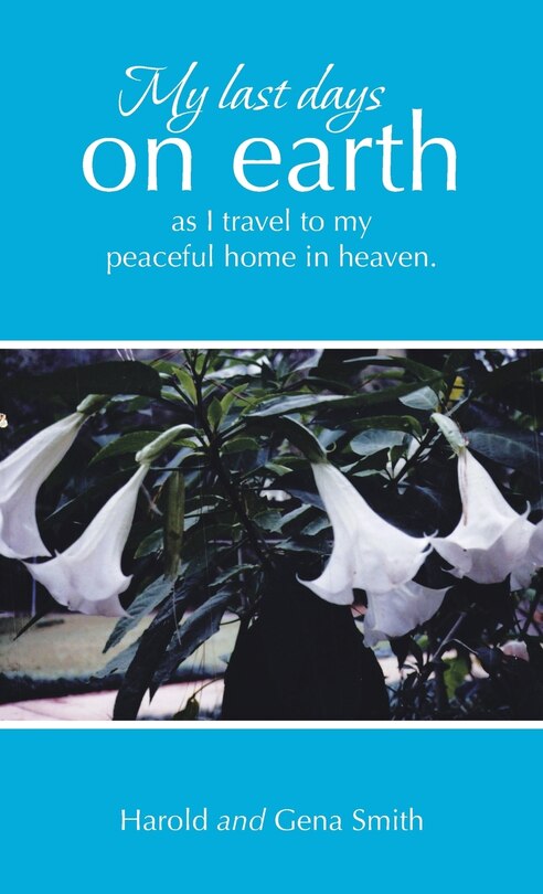 Couverture_My last days on earth, as I travel to my peaceful home in heaven.