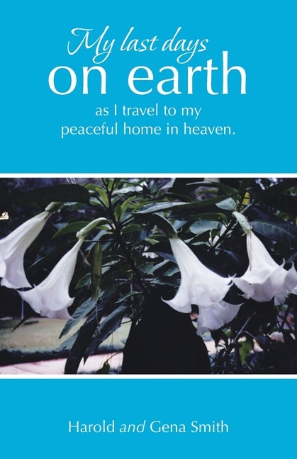 Couverture_My last days on earth, as I travel to my peaceful home in heaven.