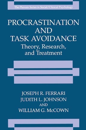 Procrastination and Task Avoidance: Theory, Research, and Treatment