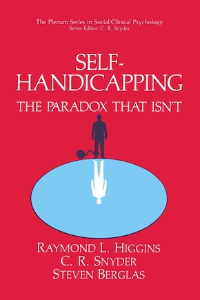 Self-Handicapping: The Paradox That Isn’t