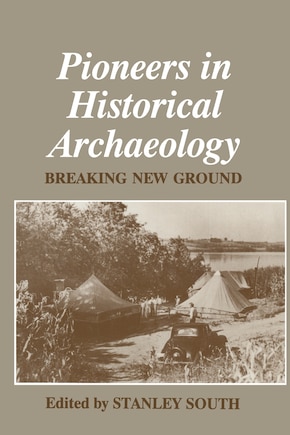 Pioneers in Historical Archaeology: Breaking New Ground