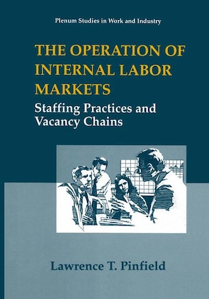 The Operation of Internal Labor Markets: Staffing Practices and Vacancy Chains