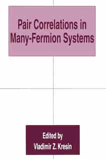 Pair Correlations in Many-Fermion Systems by Vladimir Z. Kresin