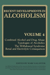 Recent Developments in Alcoholism: Combined Alcohol and Drug Abuse Typologies of Alcoholics The Withdrawal Syndrome Renal and Electrolyte Consequences