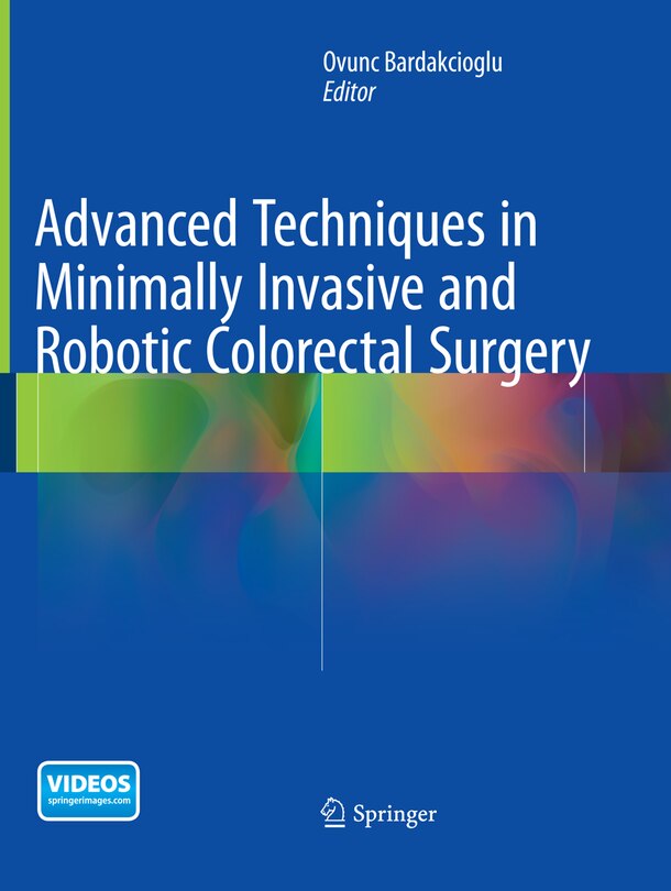 Front cover_Advanced Techniques In Minimally Invasive And Robotic Colorectal Surgery