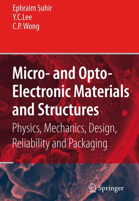 Micro- and Opto-Electronic Materials and Structures: Physics, Mechanics, Design, Reliability, Packaging: Volume I Materials Physics - Materials Mechanics. Volume II Physical Design - Reliability and Packaging