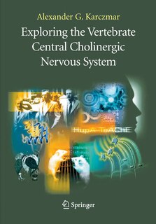 Front cover_Exploring The Vertebrate Central Cholinergic Nervous System