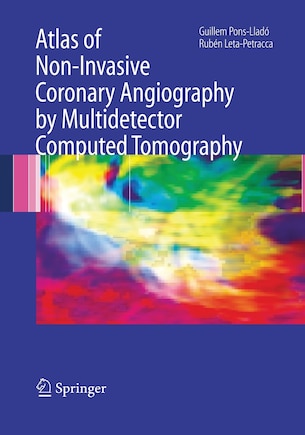 Atlas Of Non-invasive Coronary Angiography By Multidetector Computed Tomography