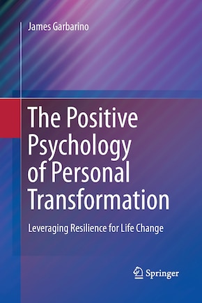 The Positive Psychology of Personal Transformation: Leveraging Resilience for Life Change