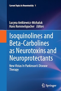Front cover_Isoquinolines And Beta-Carbolines As Neurotoxins And Neuroprotectants