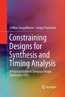 Constraining Designs For Synthesis And Timing Analysis: A Practical Guide To Synopsys Design Constraints (sdc)