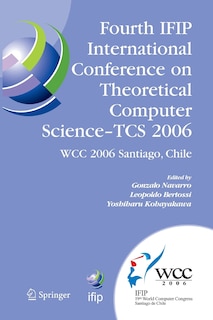 Fourth IFIP International Conference on Theoretical Computer Science - TCS 2006: IFIP 19th World Computer Congress, TC-1, Foundations of Computer Science, August 23-24, 2006, Santiago, Chile