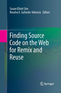Front cover_Finding Source Code On The Web For Remix And Reuse