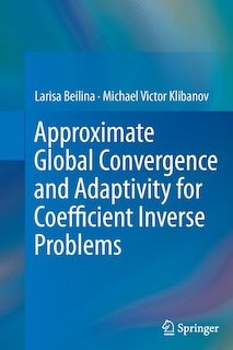 Couverture_Approximate Global Convergence and Adaptivity for Coefficient Inverse Problems