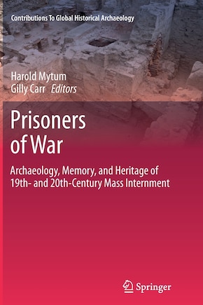 Prisoners of War: Archaeology, Memory, and Heritage of 19th- and 20th-Century Mass Internment