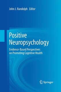 Positive Neuropsychology: Evidence-based Perspectives On Promoting Cognitive Health