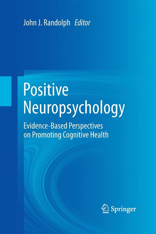Positive Neuropsychology: Evidence-based Perspectives On Promoting Cognitive Health
