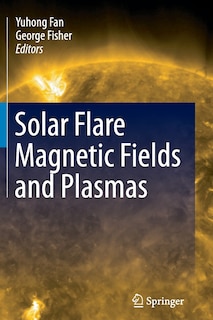 Front cover_Solar Flare Magnetic Fields and Plasmas