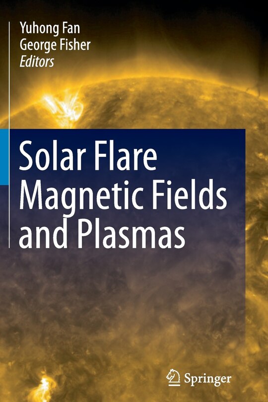Front cover_Solar Flare Magnetic Fields and Plasmas