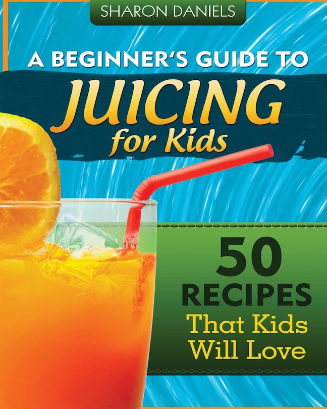 Couverture_A Beginner's Guide To Juicing For Kids